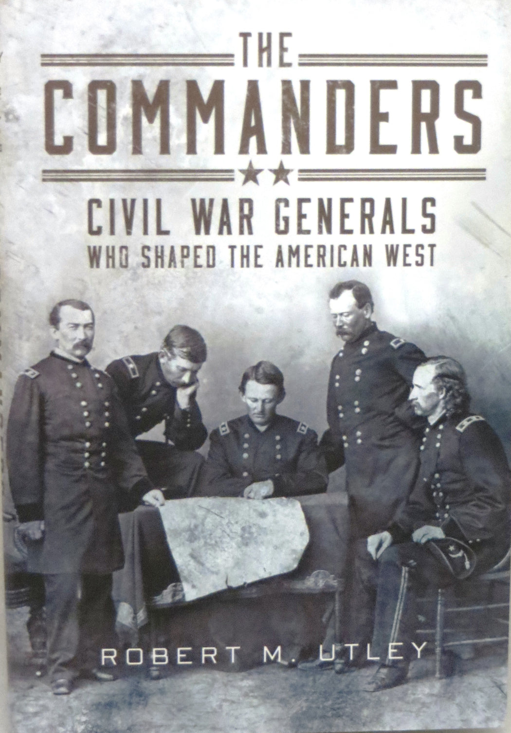 The Commanders Civil War Generals Who Shaped the American West