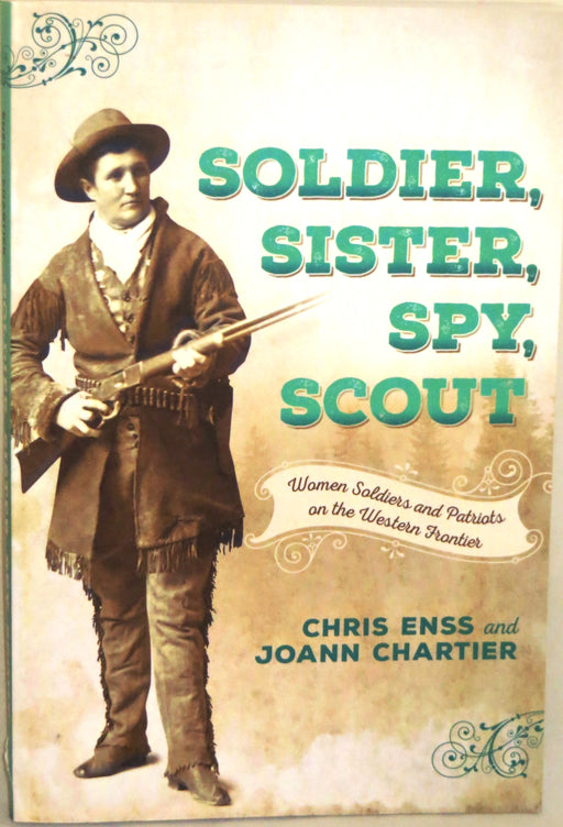 Soldier, Sister, Spy, Scout: Women Soldiers and Patriots on the Western Frontier